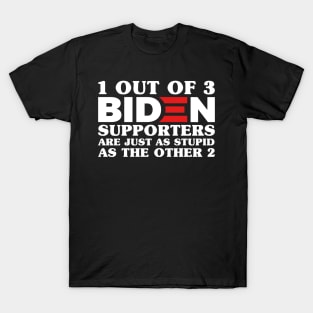 1 Out Of 3 Biden Supporters Are As Stupid As The Other 2, Anti Biden,Funny Political Bumper T-Shirt